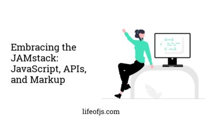 Embracing the JAMstack: JavaScript, APIs, and Markup