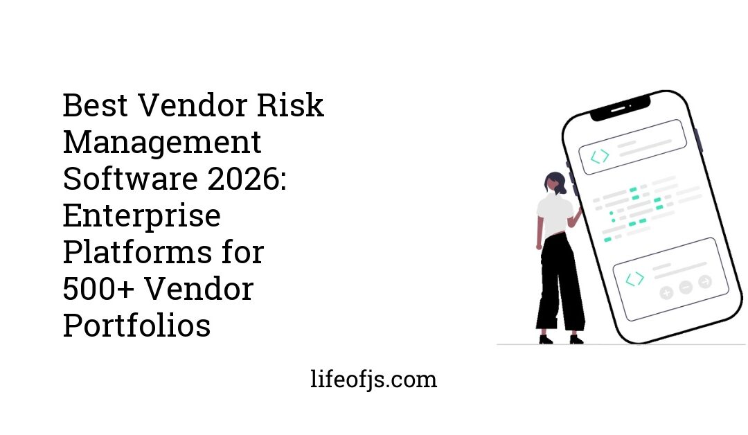 Best Vendor Risk Management Software 2026: Enterprise Platforms for 500+ Vendor Portfolios