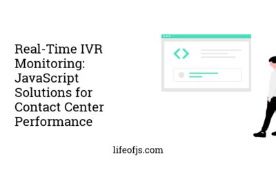 Real-Time IVR Monitoring: JavaScript Solutions for Contact Center Performance