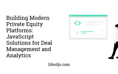 Building Modern Private Equity Platforms: JavaScript Solutions for Deal Management and Analytics