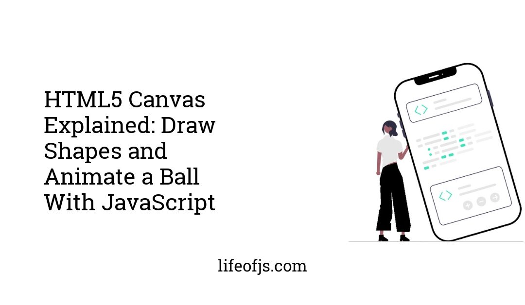 HTML5 Canvas Explained: Draw Shapes and Animate a Ball With JavaScript