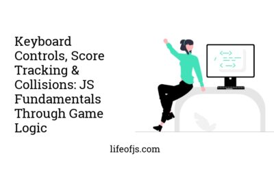 Keyboard Controls, Score Tracking & Collisions: JS Fundamentals Through Game Logic