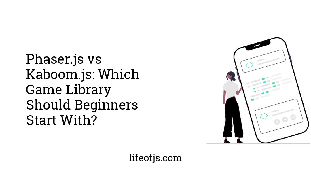 Phaser.js vs Kaboom.js: Which Game Library Should Beginners Start With?